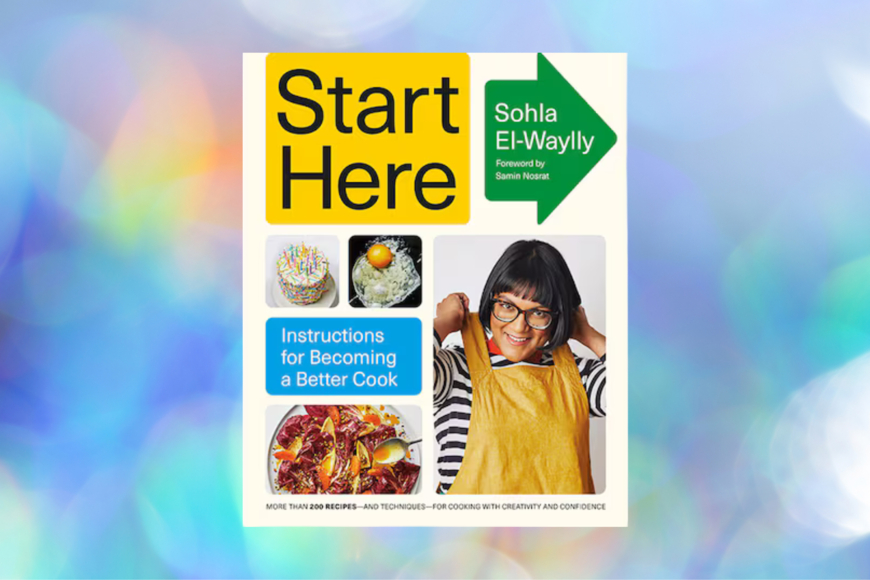 A blurred colorful background. In front of it, the book Start Here: Instructions for Becoming a Better Cook by Sohla El-Waylly. The book features bright colorful blocks with text in them, as well as some dishes from the book and an image of the author.