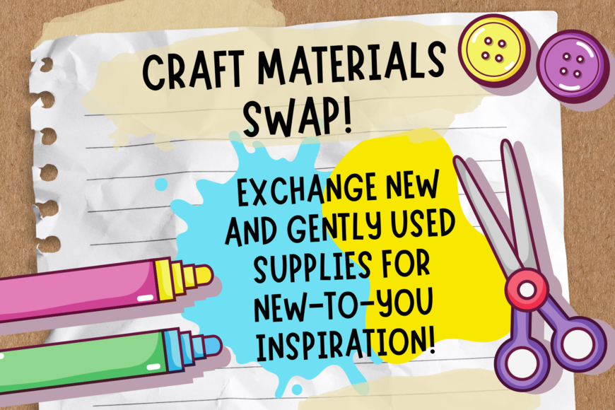 A crumpled piece of notebook paper on corkboard. It is surrounded by buttons, markers, and scissors. Text reads: Craft Materials Swap! Exchange new and gently used supplies for new-to-you inspiration! The text is displayed on blue and yellow color splotches.