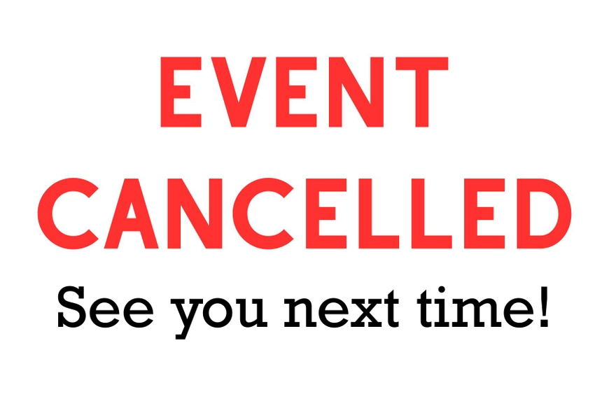 Event Cancelled. See you next time!