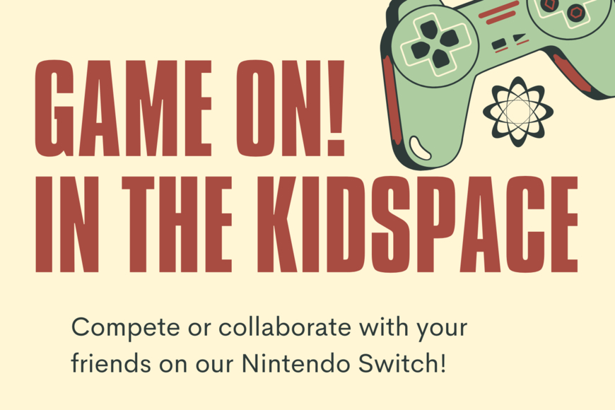 Game on in the Kidspace. Compete or collaborate with your friends on our Nintendo Switch. 