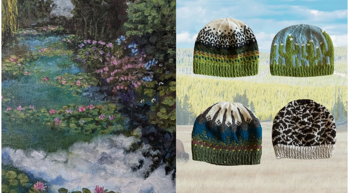 LEFT: An impressionist painting of a cloudy blue pond with pink lilies. Other colorful flowers, trees, and plants grow along the edge of the pond. RIGHT: Four colorful knit hats reflecting scenes of national parks.