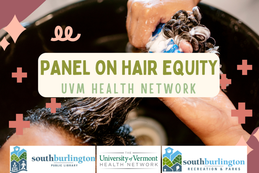 Panel on Hair Equity by UVM Health Network overlayed above hands washing dark curly hair.  Logos for the South Burlington Library, The UVM Health Network, and the South Burlington Recreation & Parks department line the bottom of the image.