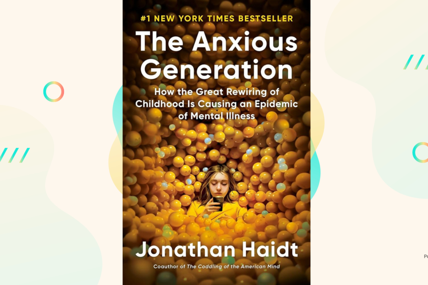 The Anxious Generation: How the Great Rewiring of Childhood is causing an Epidemic of Mental Illness by Jonathan Haidt