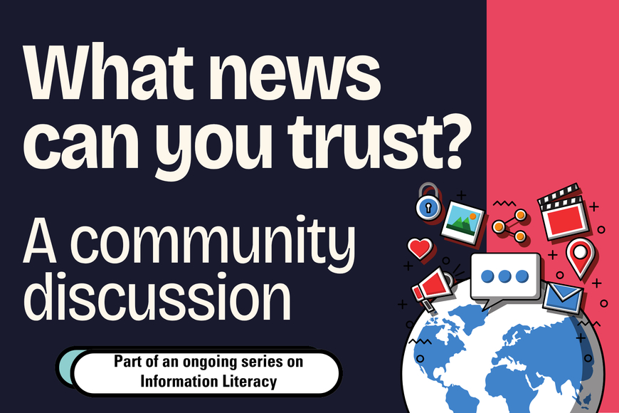 What News Can You Trust, A community discussion, part of an ongoing series on information literacy