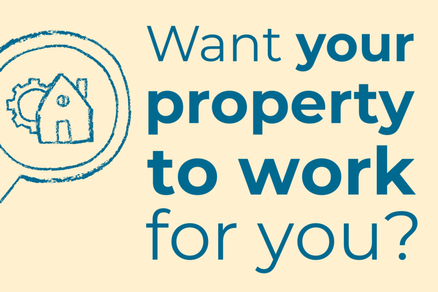 Want your property to work for you?