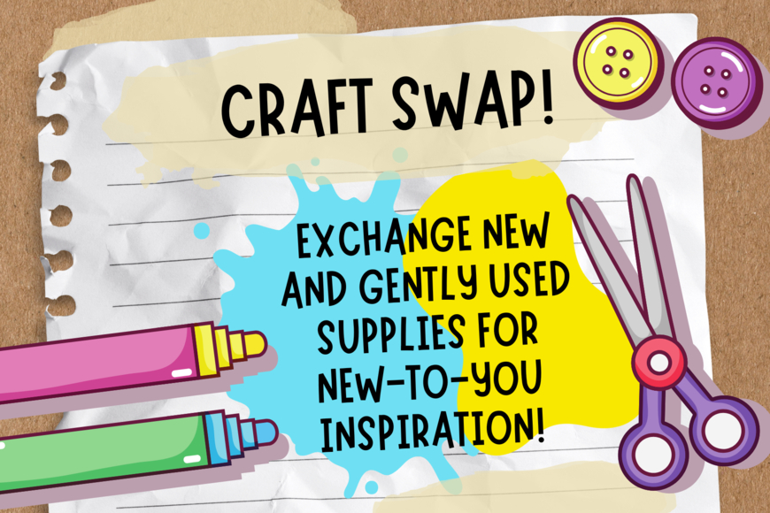 A crumpled piece of notebook paper on corkboard. It is surrounded by buttons, markers, and scissors. Text reads: Craft Swap! Exchange new and gently used supplies for new-to-you inspiration! The text is displayed on blue and yellow color splotches.