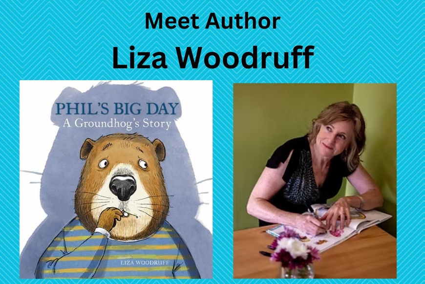 Author Event with Liza Woodruff~ Phil's Big Day: A Groundhog's Story