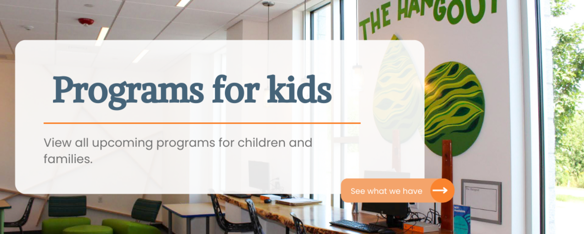 Programs for kids, View all upcoming programs for children and families.