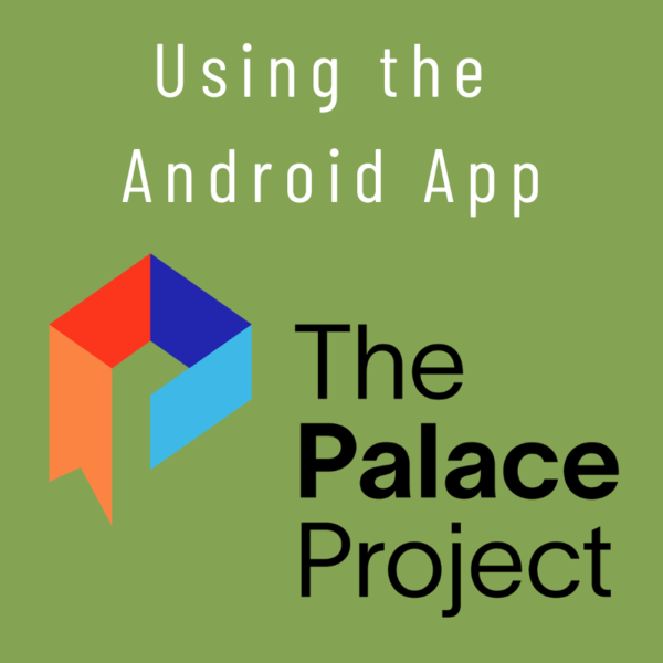 Using the Android App: The Palace Project